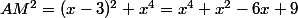 AM^2=(x-3)^2+x^4=x^4+x^2-6x+9