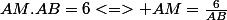 AM.AB=6<=> AM=\frac{6}{AB}