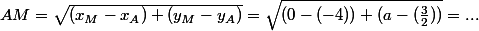 AM=\sqrt{(x_M-x_A)+(y_M-y_A)}=\sqrt{(0-(-4))+(a-(\frac{3}{2}))}=...