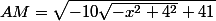AM=\sqrt{-10\sqrt{-x^2+4^2}+41}