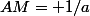 AM= 1/a