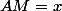 AM=x
