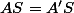 AS=A'S