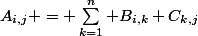 A_{i,j} = \sum_{k=1}^n B_{i,k} C_{k,j}