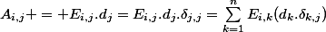 A_{i,j} = E_{i,j}.d_j=E_{i,j}.d_j.\delta_{j,j}=\sum_{k=1}^{n}{E_{i,k}(d_k.\delta_{k,j})}