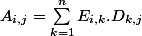 A_{i,j}=\sum_{k=1}^{n}{E_{i,k}.D_{k,j}}