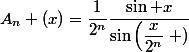 A_{n} (x)=\dfrac{1}{2^{n}}\dfrac{\sin x}{\sin\left(\dfrac{x}{2^n}\right )}