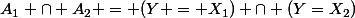 A_1 \cap A_2 = (Y = X_1) \cap (Y=X_2)