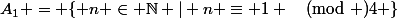 A_1 = \{ n \in \mathbb{N} | n \equiv 1 \pmod 4 \}