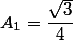 A_1=\dfrac{\sqrt{3}}{4}