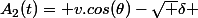 A_2(t)= v.cos(\theta)-\sqrt {\delta }