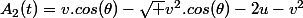 A_2(t)=v.cos(\theta)-\sqrt {v^2.cos(\theta)-2u-v^2}