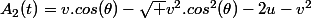 A_2(t)=v.cos(\theta)-\sqrt {v^2.cos^2(\theta)-2u-v^2}