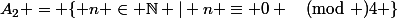 A_2 = \{ n \in \mathbb{N} | n \equiv 0 \pmod 4 \}