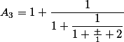 A_3=1+\dfrac{1}{1+\dfrac{1}{1+\frac 1 2}}