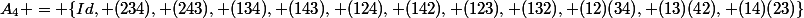 A_4 = \{Id, (234), (243), (134), (143), (124), (142), (123), (132), (12)(34), (13)(42), (14)(23)\}