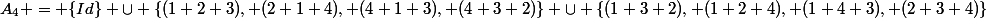 A_4 = \{Id\} \cup \{(1 2 3), (2 1 4), (4 1 3), (4 3 2)\} \cup \{(1 3 2), (1 2 4), (1 4 3), (2 3 4)\}