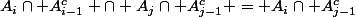 A_i\cap A_{i-1}^c \cap A_j\cap A_{j-1}^c = A_i\cap A_{j-1}^c