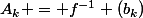A_k = f^{-1} (b_k)