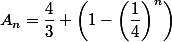 A_n=\dfrac{4}{3} \left(1-\left(\dfrac{1}{4}\right)^n\right)