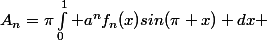 A_n=\pi\int_0^{1} a^nf_n(x)sin(\pi x) dx 