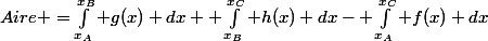 Aire =\int_{x_A}^{x_B} g(x) dx+ \int_{x_B}^{x_C} h(x) dx- \int_{x_A}^{x_C} f(x) dx
