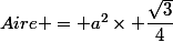 Aire = a^2\times \dfrac{\sqrt{3}}{4}