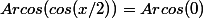 Arcos(cos(x/2))=Arcos(0)