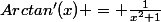 Arctan'(x) = \frac{1}{x^2+1}