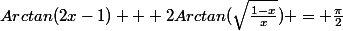 Arctan(2x-1) + 2Arctan(\sqrt{\frac{1-x}{x}}) = \frac{\pi}{2}