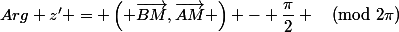 Arg z' = \left( \overrightarrow{BM},\ \overrightarrow{AM} \right) - \dfrac{\pi}{2} \pmod{2\pi}