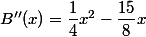 B''(x)=\dfrac{1}{4}x^2-\dfrac{15}{8}x