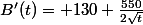 B'(t)= 130+\frac{550}{2\sqrt{t}}
