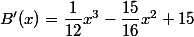 B'(x)=\dfrac{1}{12}x^3-\dfrac{15}{16}x^2+15