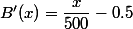 B'(x)=\dfrac{x}{500}-0.5