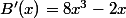 B'(x)=8x^{3}-2x