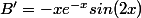 B'=-xe^{-x}sin(2x)