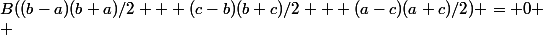 A(b-a+c-b+a-c)+&nbsp;&nbsp;B((b-a)(b+a)/2 + (c-b)(b+c)/2 + (a-c)(a+c)/2) = 0 \\ 