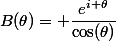 B(\theta)= \dfrac{e^{i \theta}}{\cos(\theta)}