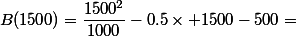 B(1500)=\dfrac{1500^2}{1000}-0.5\times 1500-500=