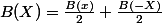 B(X)=\frac{B(x)}{2}+\frac{B(-X)}{2}