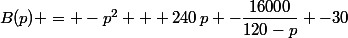 B(p) = -p^2 + 240\,p -\dfrac{16000}{120-p} -30