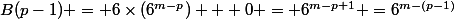 B(p-1) = 6\times(6^{m-p}) + 0 = 6^{m-p+1} =6^{m-(p-1)}