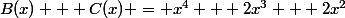 B(x) + C(x) = x^4 + 2x^3 + 2x^2
