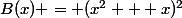 B(x) = (x^2 + x)^2