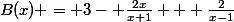 B(x) = 3- \frac{2x}{x+1} + \frac{2}{x-1}