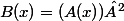 B(x)=(A(x))²