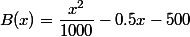 B(x)=\dfrac{x^2}{1000}-0.5x-500