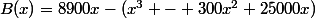 B(x)=8900x-(x^3 - 300x^2+25000x)