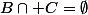 B\cap C=\emptyset